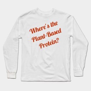 Where's the Plant Based Protein Vegan Long Sleeve T-Shirt